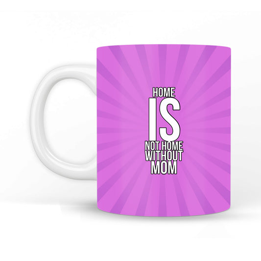 Home is not Home without Mom Coffee Mug