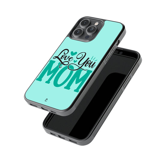 Love You Mom Glass Phone case