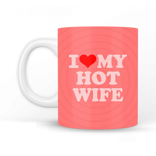 I Love My Hot Wife Coffee Mug