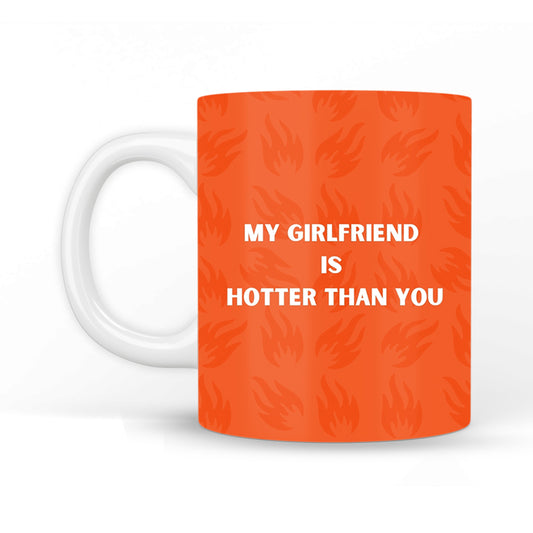 My Girlfriend is Hotter Than You Coffee Mug