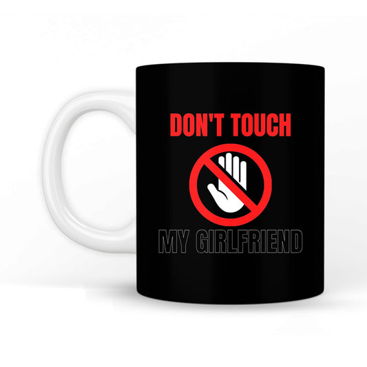 Don't Touch My Girlfriend Coffee Mug