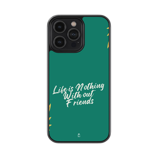 Life is Nothing without Friends Glass Phone case