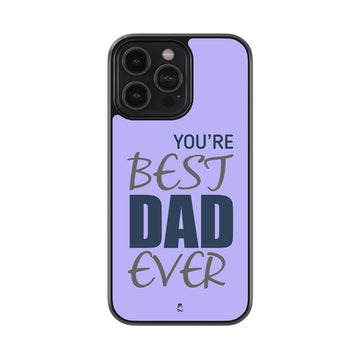 You're Best Dad Ever Glass Phone case