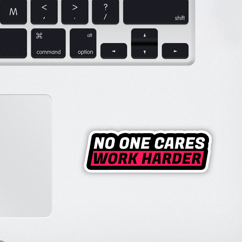 No One Cares Work Harder Laptop Sticker