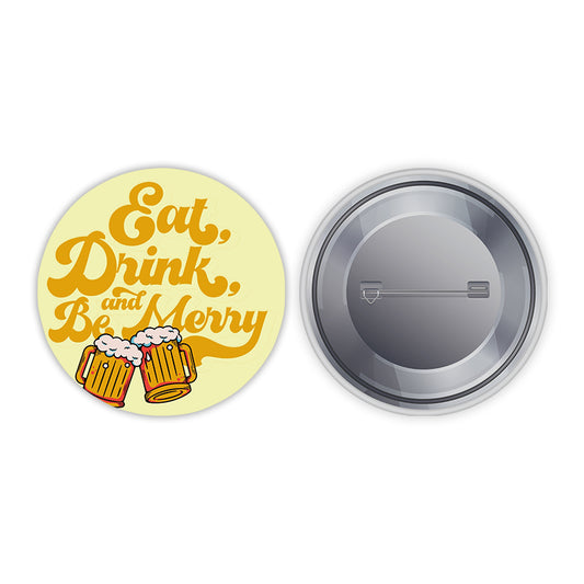 Eat Drink and Be Merry Pin-back Button Badge