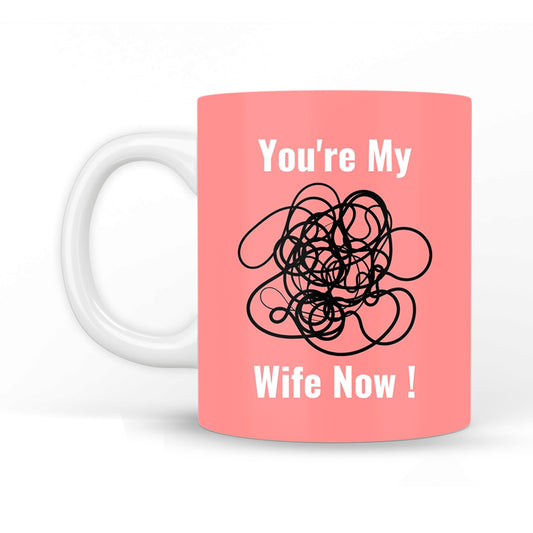 You're My Wife Now Coffee Mug