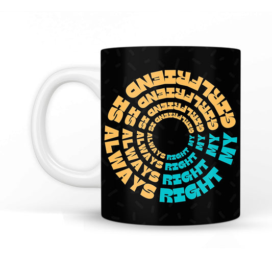 My Girlfriend is Always Right Coffee Mug