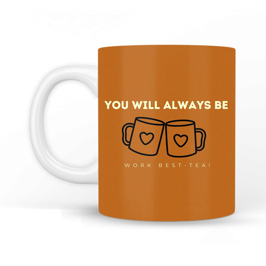 You will Always be Work Best-Tea Coffee Mug