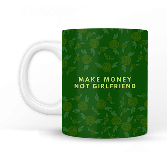 Make Money Not Girlfriend Coffee Mug