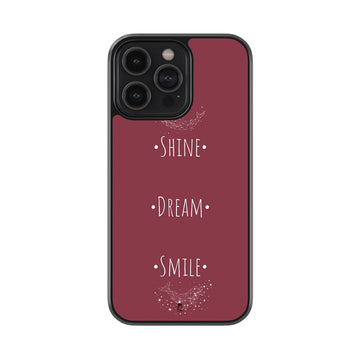 Shine, Dream, Smile Glass Case