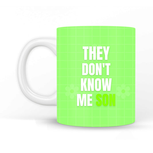 They Don't Know Me Son Coffee Mug