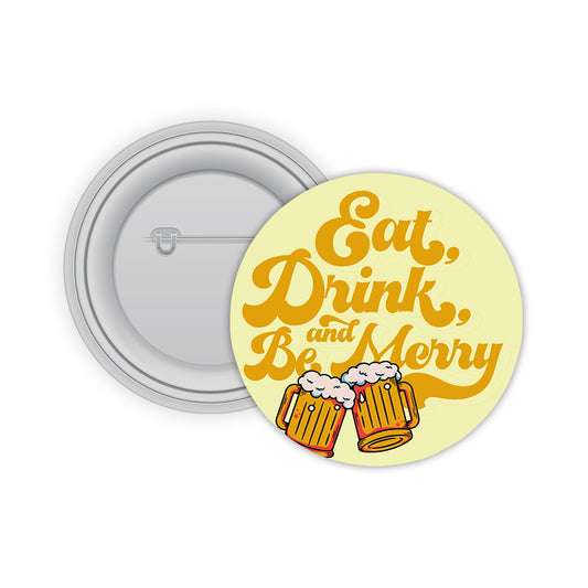 Eat Drink and Be Merry Pin-back Button Badge