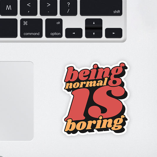 Being Normal is Boring Laptop Sticker