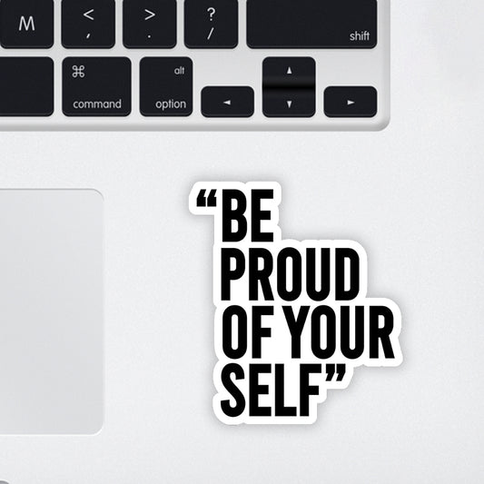 Be Proud Of Your Self Laptop Sticker