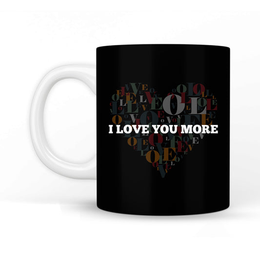 I Love You More Coffee Mug