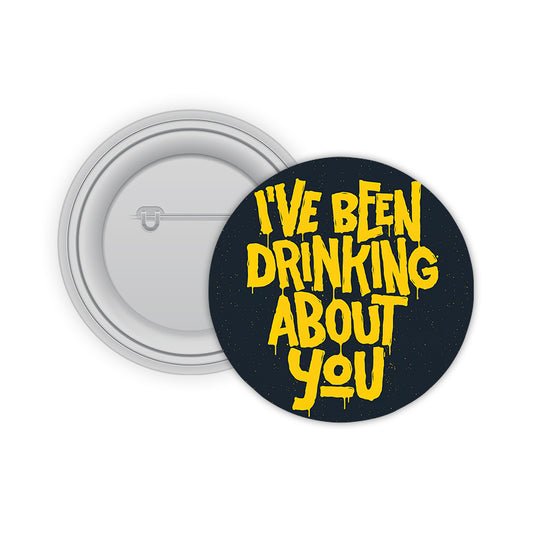 Drinking About you Pin-back Button Badge