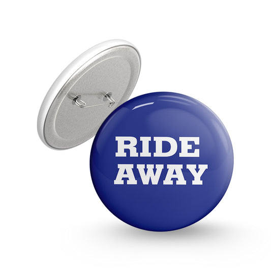 Ride Away Pin-back Button Badge