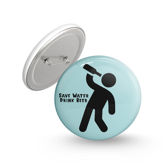 Save Water Drink Beer Pin-back Button Badge