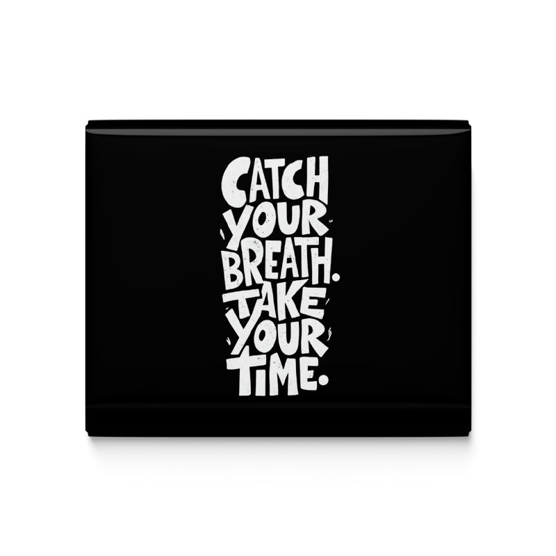 Catch Your Breath Take Your Time Fridge Magnet