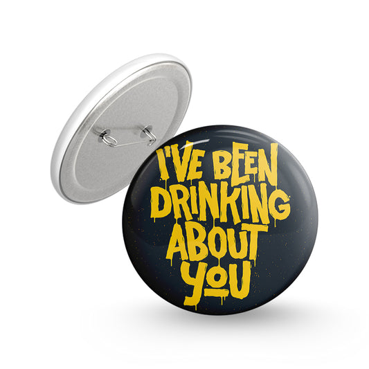 Drinking About you Pin-back Button Badge