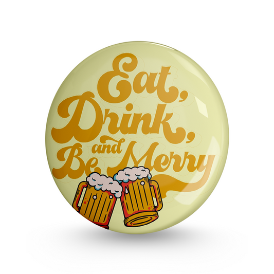 Eat Drink and Be Merry Pin-back Button Badge