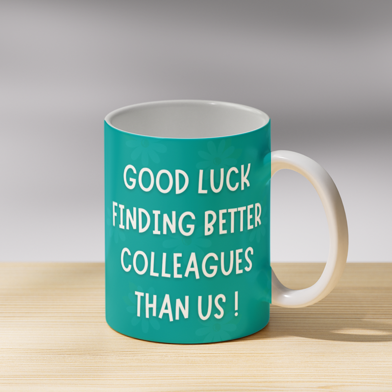 Good Luck Finding Better Colleagues Than Us Coffee Mug