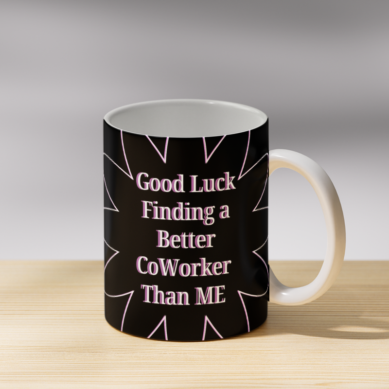 Good luck Finding a Better Coworker Than Me Coffee Mug