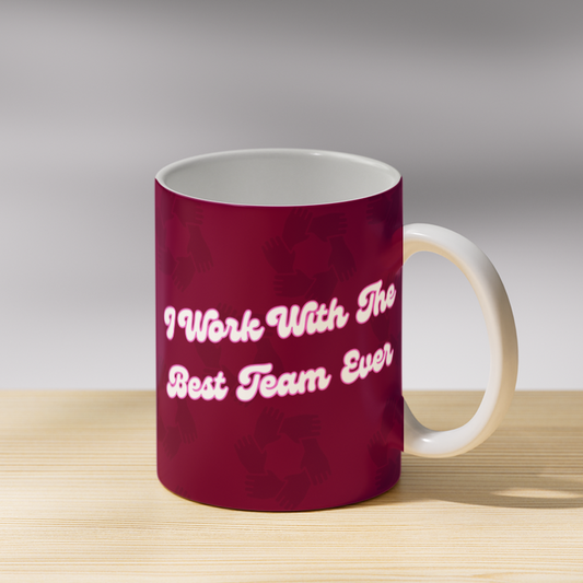 Work with the Best Team Ever Coffee Mug