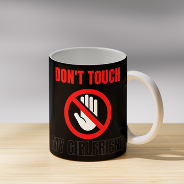 Don't Touch My Girlfriend Coffee Mug