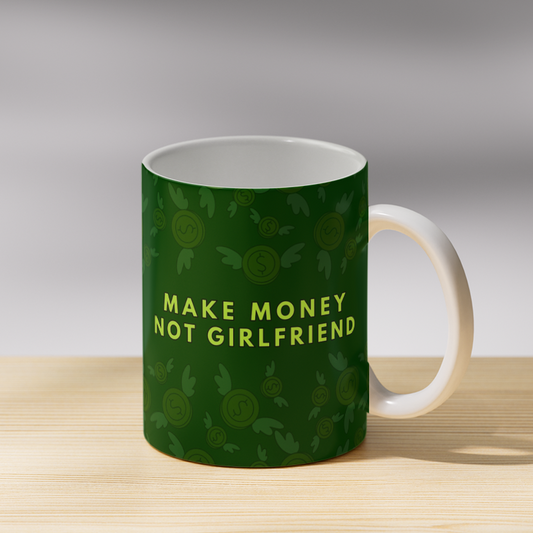 Make Money Not Girlfriend Coffee Mug