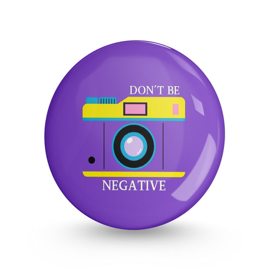 Don't Be Negative Pin-back Button Badge