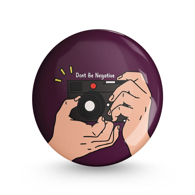 Don't Be Negative Pin-back Button Badge