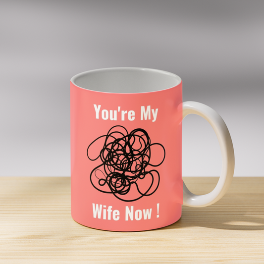 You're My Wife Now Coffee Mug