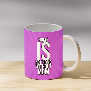 Home is not Home without Mom Coffee Mug