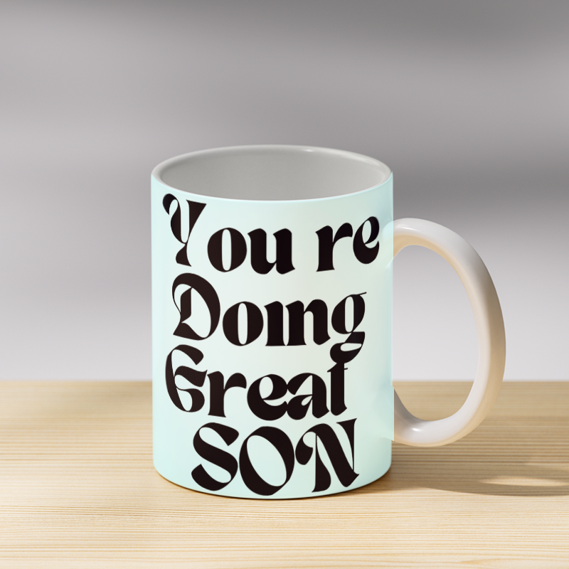 You are Doing Great Son Coffee Mug