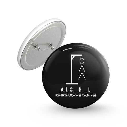 Alcohol is the Answer Pin-back Button Badge