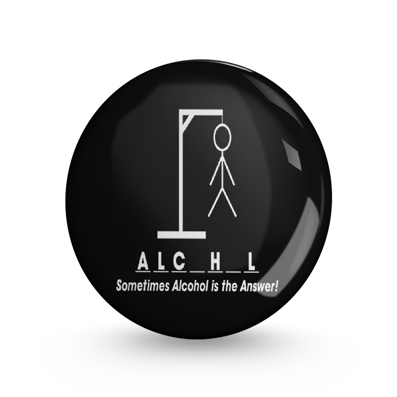 Alcohol is the Answer Pin-back Button Badge